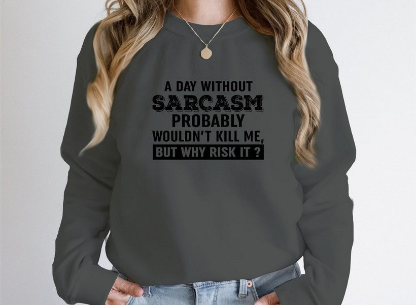 A Day Without Sarcasm Sweat Shirt featuring humorous text design, perfect for elevating winter style.