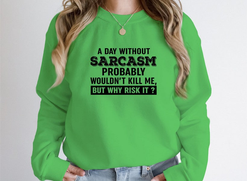 A Day Without Sarcasm Sweat Shirt in vibrant green, featuring playful text design for a stylish statement.