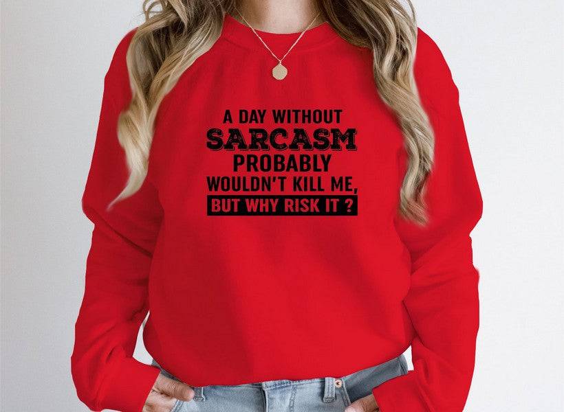 A Day Without Sarcasm Sweat Shirt featuring bold text on a vibrant red background.