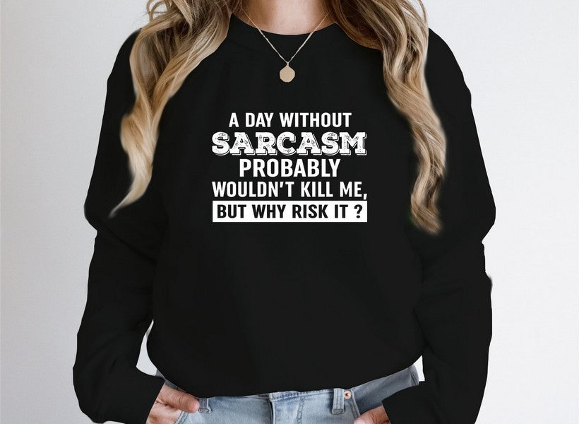 A Day Without Sarcasm Sweat Shirt featuring a humorous quote on a black background.