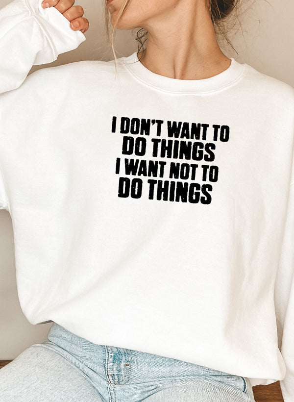 I Dont Want To Do Things Sweat Shirt worn by a model, featuring a trendy design and cozy fit.