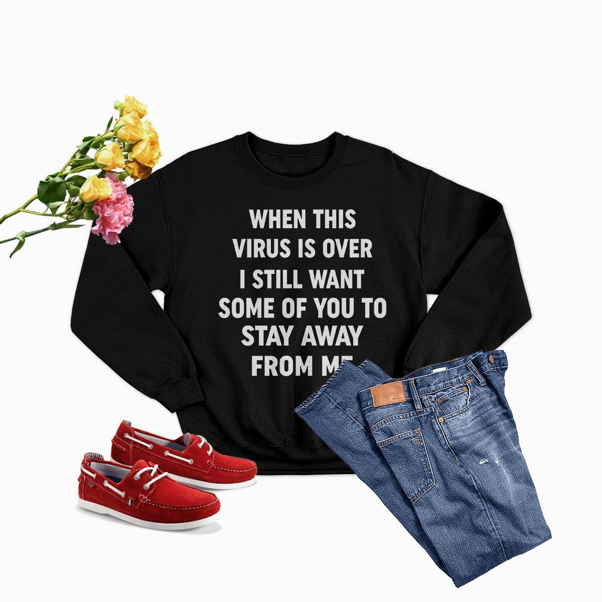 When This Virus Is Over Sweat Shirt displayed with jeans and red shoes, featuring a humorous message.